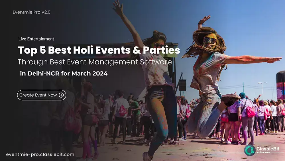 Top 5 Best Holi Events & Parties in Delhi-NCR for March 2024 | Classiebit Software